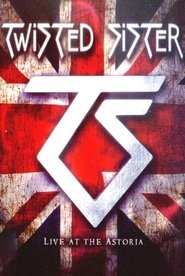 Twisted Sister: Live at the Astoria movie poster