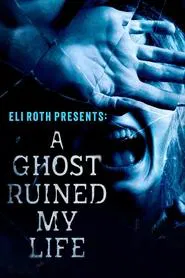 Eli Roth Presents: A Ghost Ruined My Life tv show poster