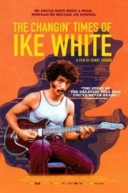 The Changin' Times of Ike White movie poster