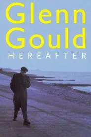 Glenn Gould: Hereafter movie poster