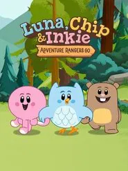 Luna, Chip & Inkie: Adventure Rangers Go tv show poster