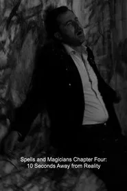 Spells and Magicians Chapter Four: 10 Seconds Away from Reality movie poster