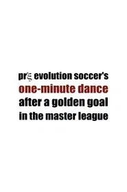 Pre Evolution Soccer's One-Minute Dance After a Golden Goal in the Master League movie poster