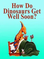 How Do Dinosaurs Get Well Soon? movie poster