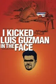 I Kicked Luis Guzman in the Face movie poster