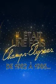 Il était une fois Champs-Élysées - De 1982 à 1985 movie poster