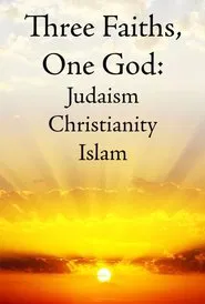 Three Faiths, One God: Judaism, Christianity, Islam movie poster