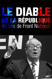 Le Diable de la République : 40 ans de Front national movie poster
