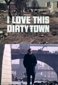I Love This Dirty Town movie poster