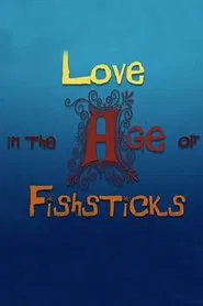 Love in the Age of Fishsticks movie poster