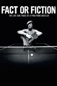 Fact or Fiction: The Life & Times of a Ping Pong Hustler movie poster