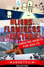 Aliens, Flamingos & Ecstasy - Animated Shorts for Adults movie poster