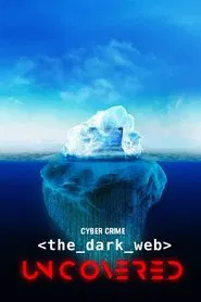 Cyber Crime: The Dark Web Uncovered movie poster