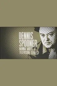 Dennis Spooner: Wanna Write a Television Series? movie poster