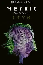 Metric - Dreams So Real - Live In Concert movie poster