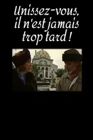 Unissez-vous, il n'est jamais trop tard ! movie poster
