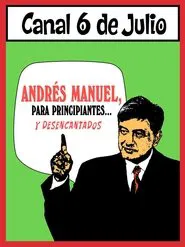 Andrés Manuel, para principiantes... y desencantados. Primera parte movie poster
