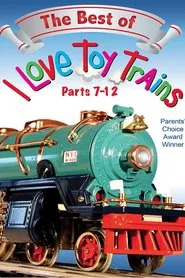 The Best of I Love Toy Trains, Parts 7-12 movie poster
