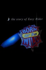 Born to Be Wild: The Story of 'Easy Rider' movie poster