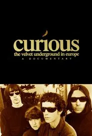 Poster do filme Curious: The Velvet Underground in Europe