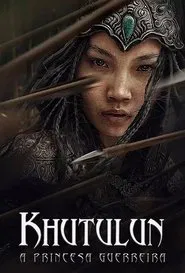 Poster do filme Khutulun - A Princesa Guerreira