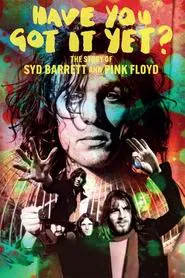 Have You Got It Yet? The Story of Syd Barrett and Pink Floyd movie poster