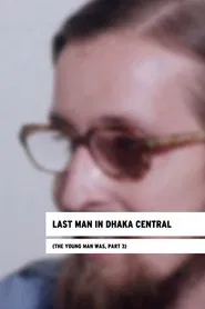 Last Man in Dhaka Central (The Young Man Was, Part 3) movie poster