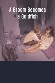 A Broom Becomes a Goldfish movie poster