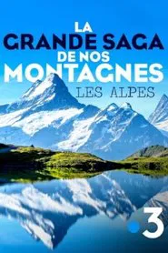 La grande saga de nos montagnes - Les Alpes movie poster