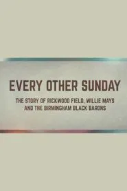 Poster do filme Every Other Sunday: The Story of Rickwood Field, Willie Mays and the Birmingham Black Barons