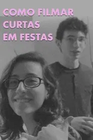 Poster do filme Como Filmar Curtas em Festas