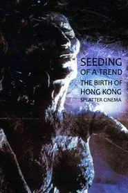 Seeding of a Trend: The Birth of Hong Kong Splatter Cinema movie poster