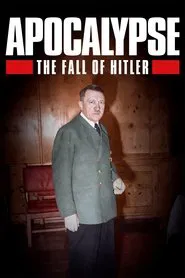 Apocalypse: The Fall of Hitler tv show poster