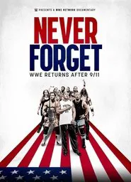 Never Forget: WWE Returns After 9/11 movie poster
