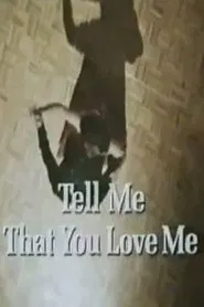 Poster do filme Tell Me That You Love Me