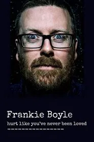 Frankie Boyle: Hurt Like You've Never Been Loved movie poster
