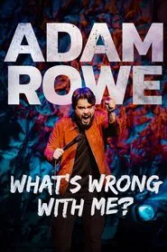 Adam Rowe: What's Wrong With Me? movie poster