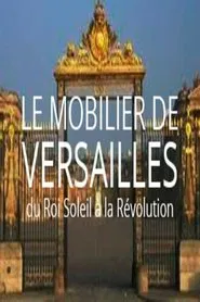 Le mobilier de Versailles, du Roi-soleil à la révolution movie poster