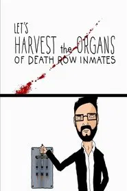 Let's Harvest the Organs of Death Row Inmates movie poster
