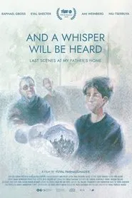 And a Whisper Will Be Heard (Last Scenes at My Father's House) movie poster