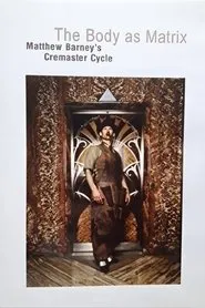 The Body as Matrix: Matthew Barney's Cremaster Cycle movie poster