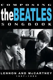 Composing the Beatles Songbook: Lennon and McCartney 1957 - 1965 movie poster