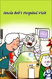 Uncle Bob's Hospital Visit movie poster