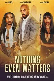 Nothing Even Matters movie poster