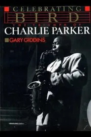 Celebrating Bird: The Triumph of Charlie Parker movie poster