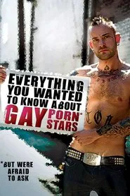 Everything You Wanted to Know About Gay Porn Stars: The Movie movie poster