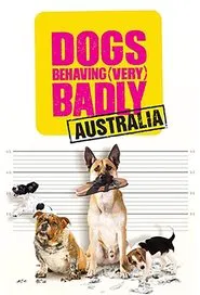 Dogs Behaving (Very) Badly Australia tv show poster