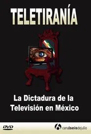 Teletirany: The Dictatorship of the Television in Mexico movie poster