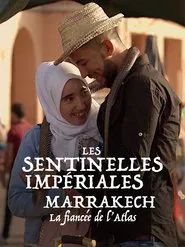 Les sentinelles impériales : Marrakech, la fiancée de l'Atlas movie poster