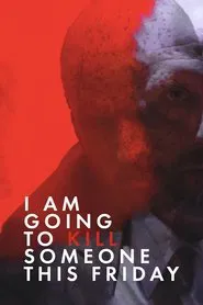 I Am Going to Kill Someone This Friday movie poster